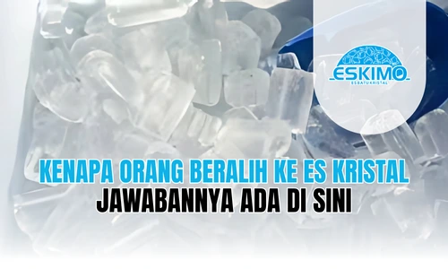 Kenapa Orang Beralih ke Es Kristal Jawabannya Ada di Sini